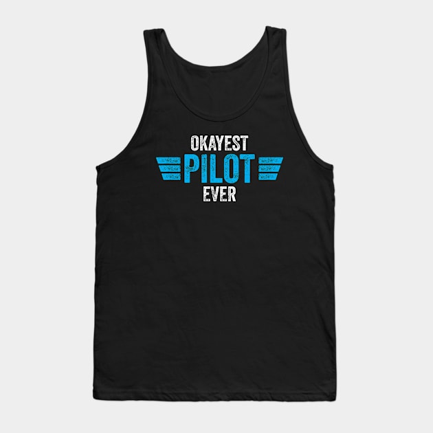 Pilot Aviator Okayest Pilot Ever Tank Top by CreativeGiftShop